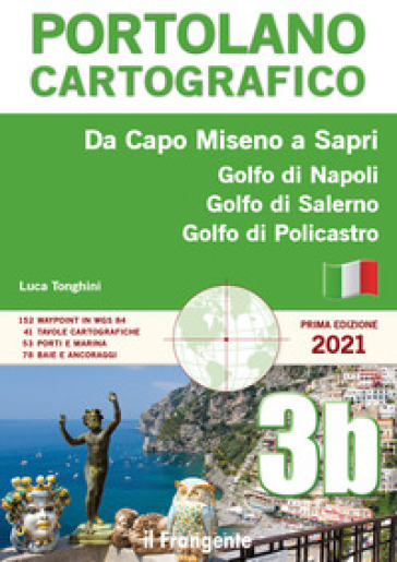 Da Capo Miseno a Sapri. Golfo di Napoli, Golfo di Salerno, Golfo di Policastro. Portolano cartografico. Nuova ediz.. 3B. - Luca Tonghini