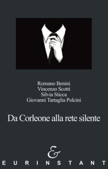 Da Corleone alla rete silente - Romano Benini - Vincenzo Scotti - Silvia Sticca - Giovanni Tartaglia Polcini