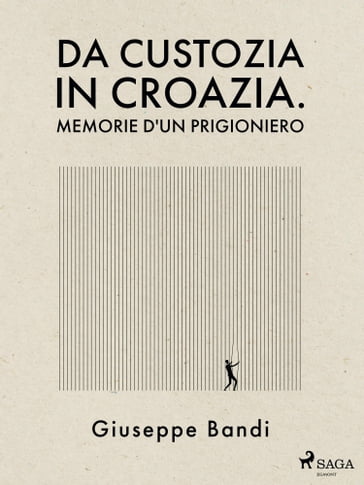 Da Custozia in Croazia. Memorie d'un prigioniero - Giuseppe Bandi