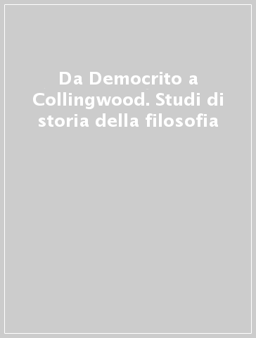 Da Democrito a Collingwood. Studi di storia della filosofia