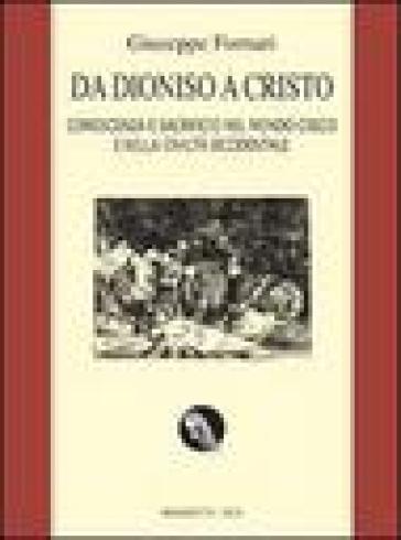 Da Dioniso a Cristo. Conoscenza e sacrificio nel mondo greco e nella civiltà occidentale. Ediz. ampliata - Giuseppe Fornari