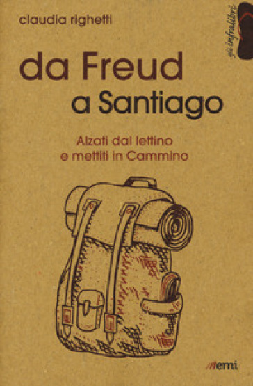 Da Freud a Santiago. Alzati dal lettino e mettiti in cammino - Claudia Righetti