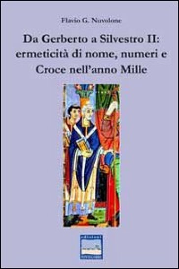 Da Gerberto a Silvestro II. Ermeticità di nome, numeri e croce nell'anno mille - Flavio G. Nuvolone