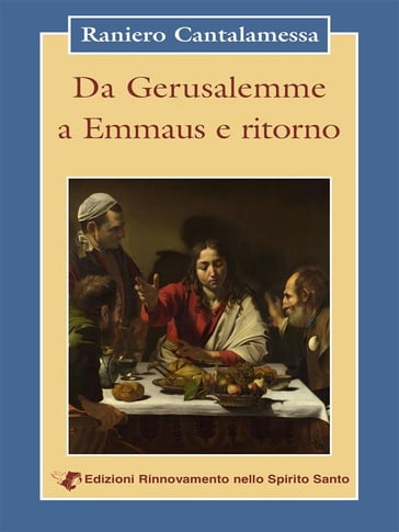 Da Gerusalemme a Emmaus e ritorno - Raniero Cantalamessa