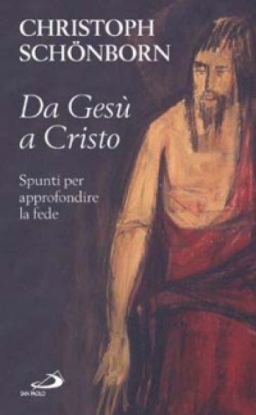 Da Gesù a Cristo. Spunti per approfondire la fede - Christoph Schonborn