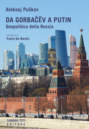 Da Gorbacev a Putin. Geopolitica della Russia - Aleksej Puskov