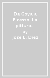 Da Goya a Picasso. La pittura spagnola dell Ottocento. Catalogo della mostra (Milano, 1991)