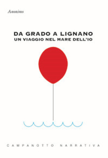 Da Grado a Lignano. Un viaggio nel mare dell'io - Anonimo