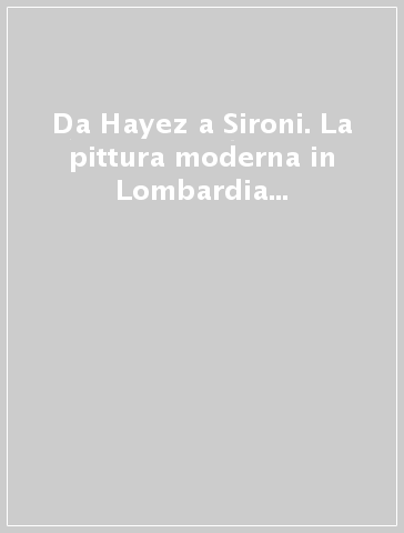 Da Hayez a Sironi. La pittura moderna in Lombardia attraverso le opere della Fondazione Cariplo