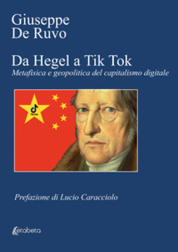 Da Hegel a Tik Tok. Metafisica e geopolitica del capitalismo digitale - Giuseppe De Ruvo