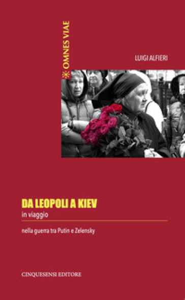 Da Leopoli a Kiev. In viaggio nella guerra tra Putin e Zelensky - Luigi Alfieri