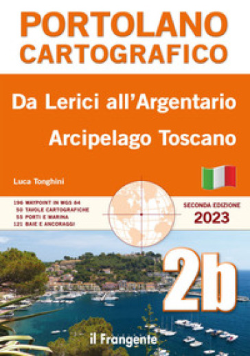 Da Lerici all'Argentario. Arcipelago toscano. Portolano cartografico - Luca Tonghini