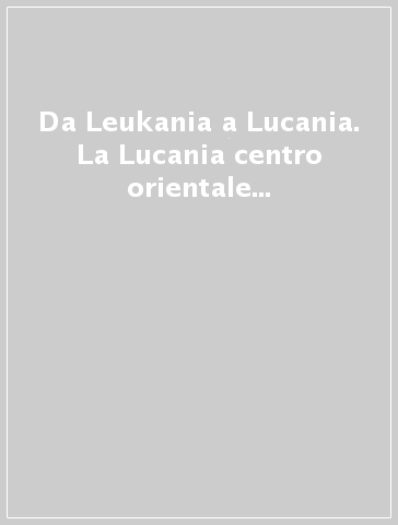 Da Leukania a Lucania. La Lucania centro orientale fra Pirro e i Giulio-Claudii