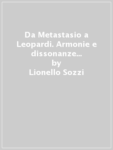 Da Metastasio a Leopardi. Armonie e dissonanze letterarie italo-francesi - Lionello Sozzi