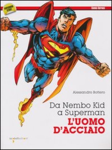 Da Nembo Kid a Superman. L'uomo d'acciaio - Alessandro Bottero | 