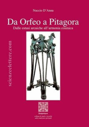 Da Orfeo a Pitagora. Dalle estasi arcaiche all'armonia cosmica - Nuccio D