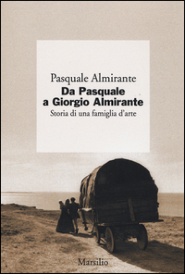 Da Pasquale a Giorgio Almirante. Storia di una famiglia d'arte - Pasquale Almirante