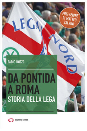 Da Pontida a Roma. Storia della Lega - Fabio Bozzo
