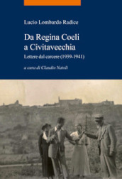 Da Regina Coeli a Civitavecchia. Lettere dal carcere (1939-1941)