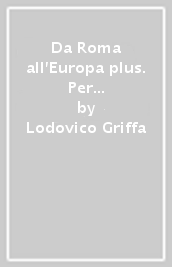 Da Roma all'Europa plus. Per il biennio del Liceo linguistico. Con ebook. Con espansione online