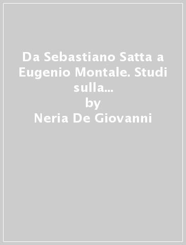 Da Sebastiano Satta a Eugenio Montale. Studi sulla poesia italiana del Novecento - Neria De Giovanni
