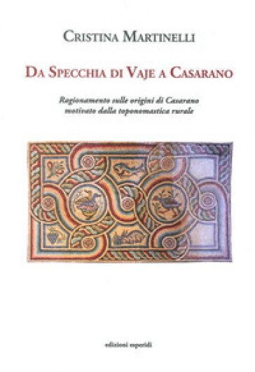 Da Specchia di Vaje a Casarano. Ragionamenti sulle origini di Casarano motivato dalla toponomastica rurale