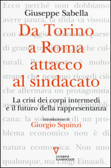 Da Torino a Roma: attacco al sindacato. La crisi dei corpi intermedi e il futuro della rappresentanza - Giuseppe Sabella