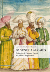 Da Venezia al Cairo. Il viaggio di Zaccaria Pagani nel primo Cinquecento