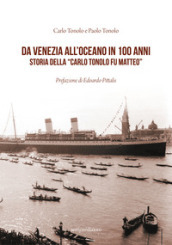 Da Venezia all oceano in 100 anni. Storia della «Carlo Tonolo fu Matteo»