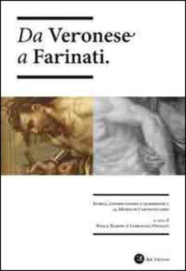 Da Veronese a Farinati. Storia, conservazione e diagnostica al museo di Castelvecchio - Sarah Revoltella