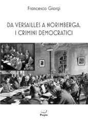 Da Versailles a Norimberga. I crimini democratici