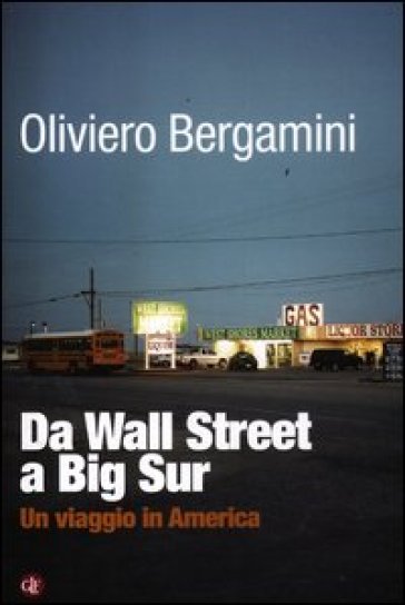 Da Wall Street a Big Sur. Un viaggio in America - Oliviero Bergamini