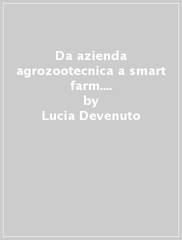Da azienda agrozootecnica a smart farm. Le opportunità dei piani di sviluppo rurale regionali (2014-2020) - Lucia Devenuto - Alessandro Ragazzoni