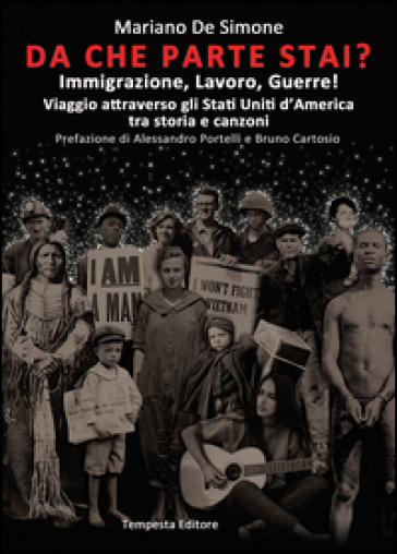 Da che parte stai? Immigrazione, lavoro, guerre! Viaggio attraverso gli Stati Uniti d'America tra storia e canzoni - Mariano De Simone