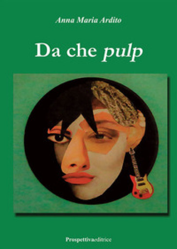 Da che pulp - Anna Maria Ardito