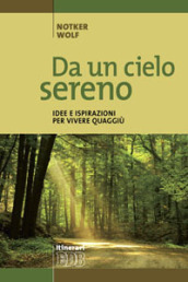 Da un cielo sereno. Idee e ispirazioni per vivere quaggiù