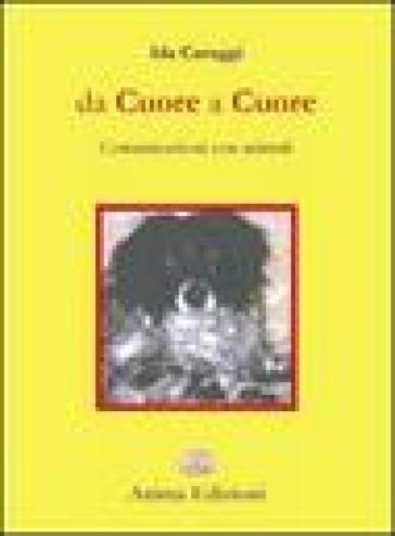 Da cuore a cuore. Comunicazione con gli animali - Ida Caruggi