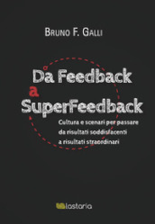 Da feedback a superfeedback. Cultura e scenari per passare da risultati soddisfacenti a risultati straordinari