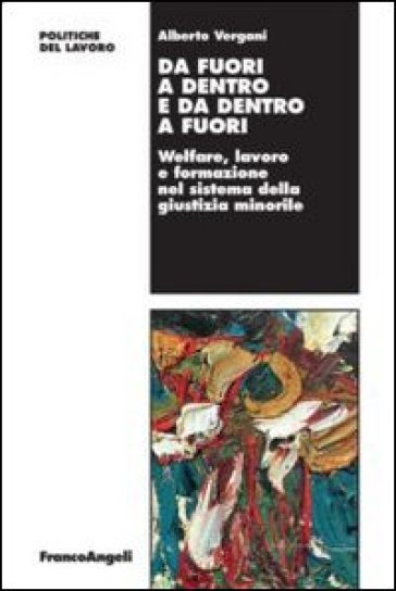 Da fuori a dentro e da dentro a fuori. Welfare, lavoro e formazione minorile - Alberto Vergani