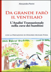 Da grande farò il ventilaio. L analisi transazionale nella cura dei bambini