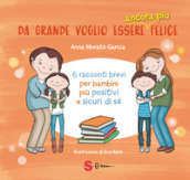 Da grande voglio essere ancora più felice. 6 racconti brevi per bambini positivi e sicuri di sé