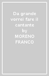 Da grande vorrei fare il cantante