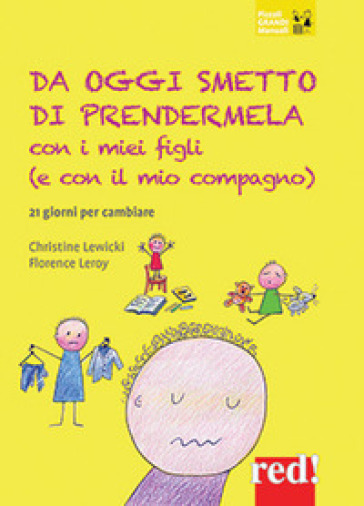 Da oggi smetto di prendermela con i miei figli (e con il mio compagno). 21 giorni per cambiare - Christine Lewicki - Florence Leroy