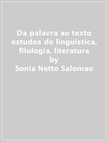 Da palavra ao texto estudos de linguistica, filologia, literatura - Sonia Netto Salomao