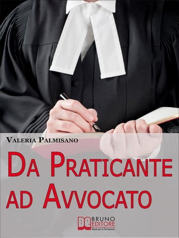 Da praticante ad avvocato. Trucchi e Consigli per Diventare Avvocato e Rendere Redditizio il Praticantato. (Ebook Italiano - Anteprima Gratis) - Valeria Palmisano