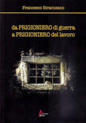 Da prigioniero di guerra a prigioniero del lavoro