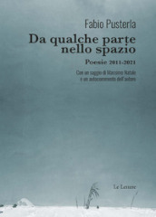 Da qualche parte nello spazio. Poesie 2011-2021