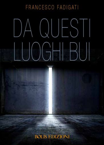 Da questi luoghi bui - Francesco Fadigati