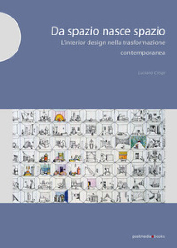 Da spazio nasce spazio. L'interior design nella trasformazione degli ambienti contemporanei - Luciano Crespi