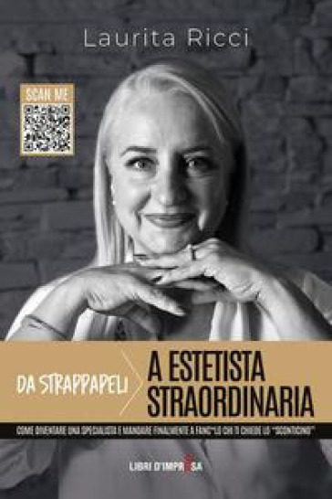 Da strappapeli a estetista straordinaria. Come diventare una specialista e mandare finalmente a fanc*lo chi ti chiede lo «sconticino» - Laurita Ricci